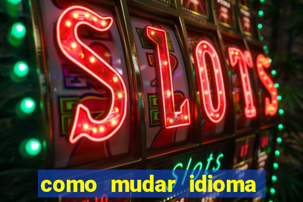 como mudar idioma party poker